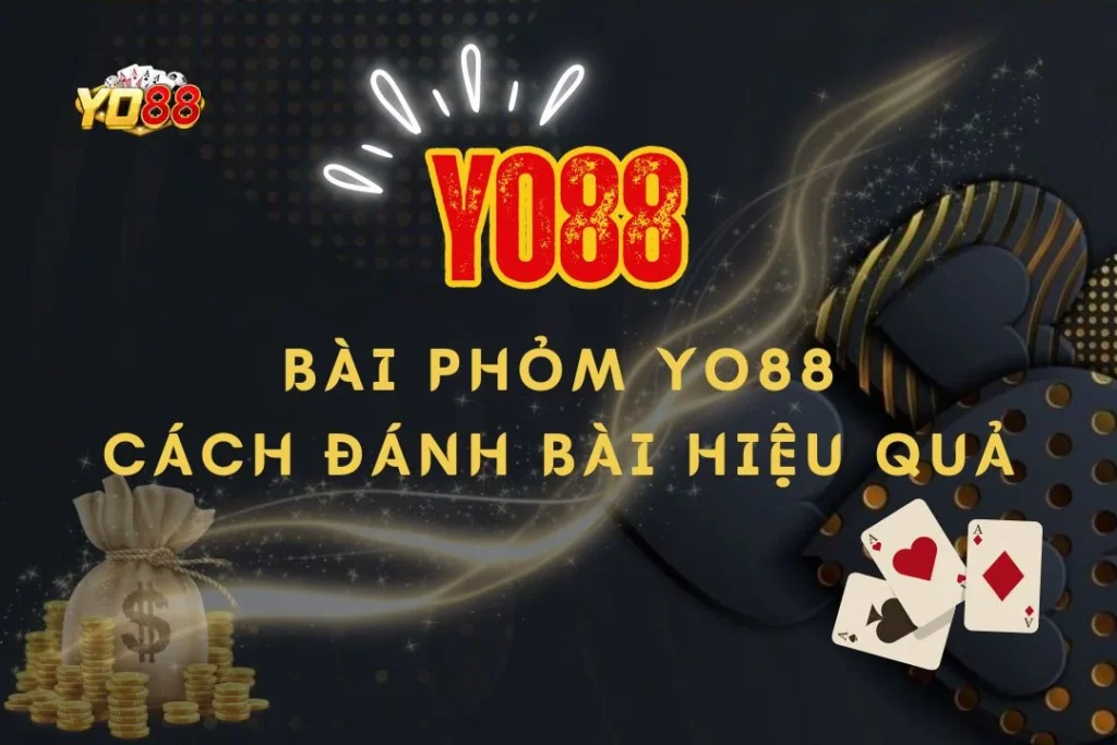 Bài phỏm Yo88 cách đánh hiệu quả