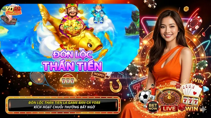 Đón Lộc Thần Tiên là game bắn cá YO88 kích hoạt chuỗi thưởng bất ngờ