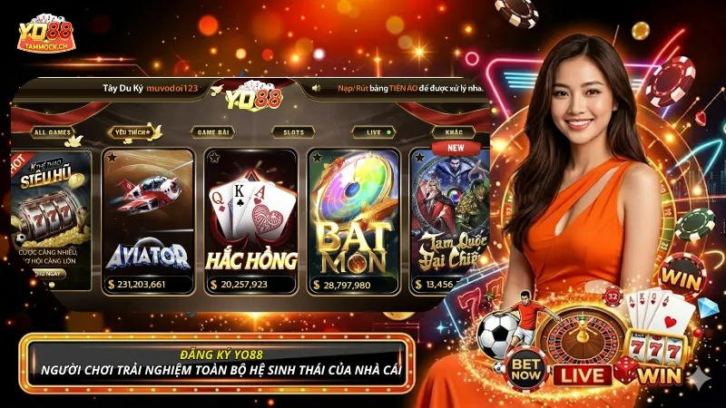 Đăng ký YO88 giúp người chơi trải nghiệm toàn bộ hệ sinh thái của nhà cái