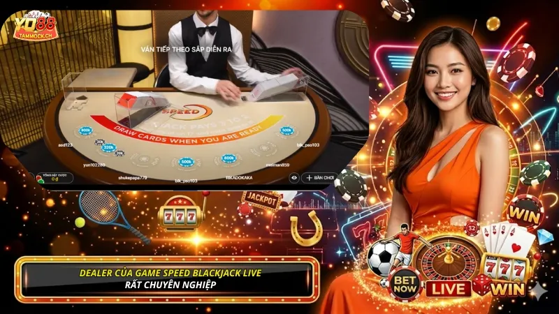 Dealer của game Speed Blackjack Live rất chuyên nghiệp