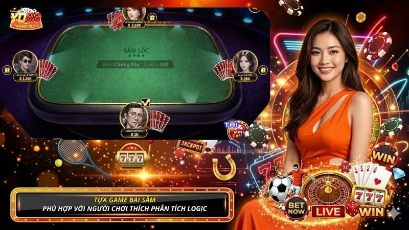 Tựa game bài Sâm phù hợp với người chơi thích phân tích logic