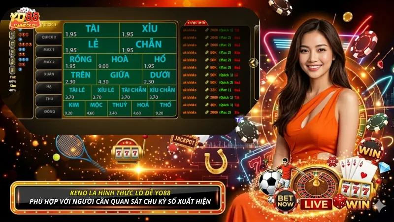Keno là hình thức lô đề YO88 phù hợp với người cần quan sát chu kỳ số xuất hiện để phân tích
