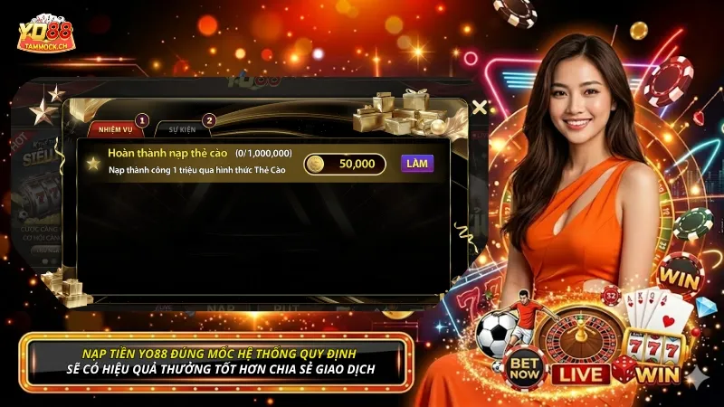 Nạp tiền YO88 đúng mốc hệ thống quy định sẽ có hiệu quả thưởng tốt hơn