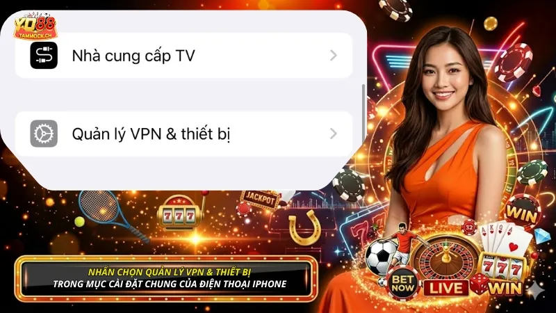 Nhấn chọn Quản lý VPN & Thiết bị trong phần Cài đặt chung của điện thoại