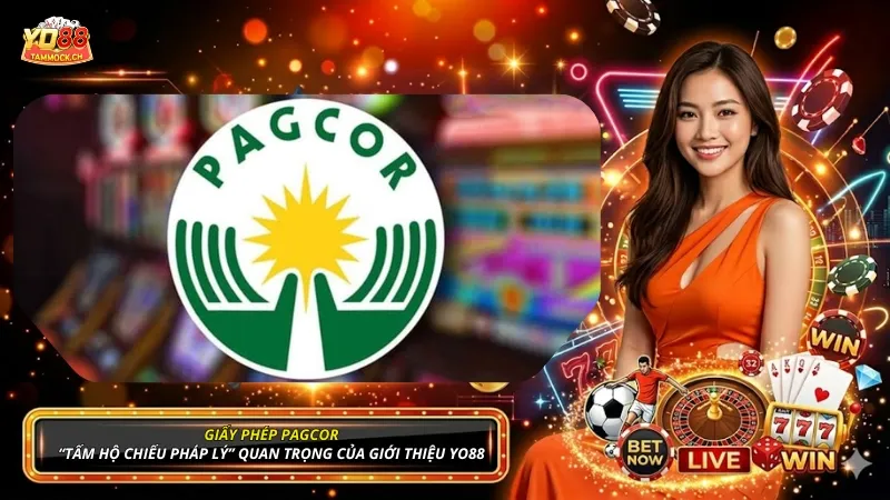 Giấy phép PAGCOR là 1 trong 2 “tấm hộ chiếu pháp lý” quan trọng của giới thiệu YO88