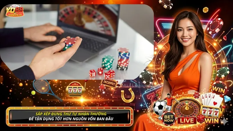 Sắp xếp đúng thứ tự nhận khuyến mãi để tận dụng tốt hơn nguồn vốn ban đầu